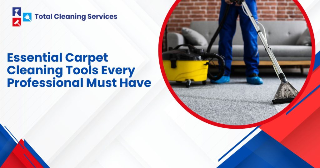 Essential Carpet Cleaning Tools Every Professional Must Have
