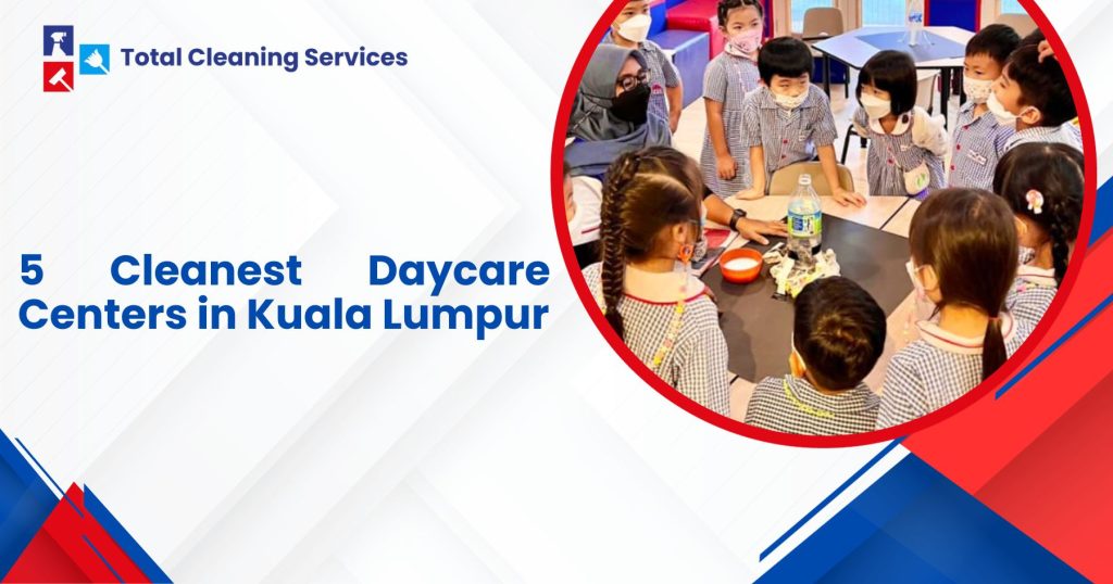 5 Cleanest Daycare Centers in Kuala Lumpur