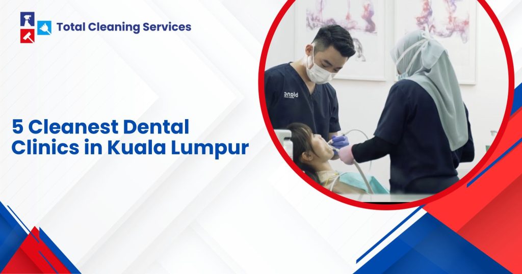 5 Cleanest Dental Clinics in Kuala Lumpur